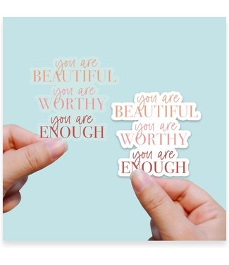 You are Beautiful, You are Worthy, You are Enough, Inspirational Vinyl Sticker - WHITE