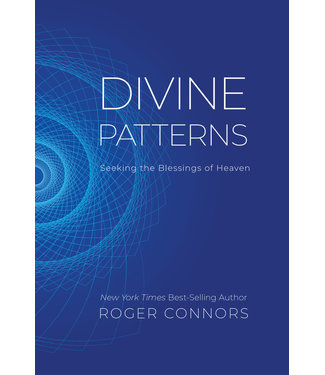 Divine Patterns Seeking the Blessings of Heaven by Roger Connors
