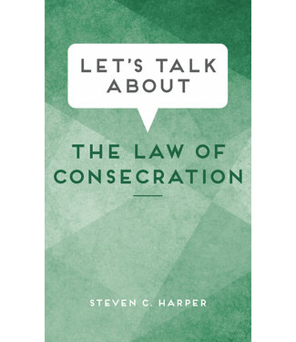 Let's Talk about the Law of Consecration by Steven C. Harper