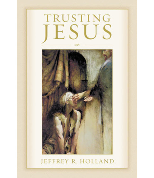 Trusting Jesus, Jeffrey R. Holland