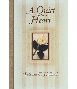 A Quiet Heart by Patricia T. Holland