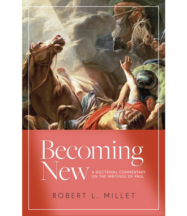Becoming New A Doctrinal Commentary on the Writings of Paul by Robert L. Millet
