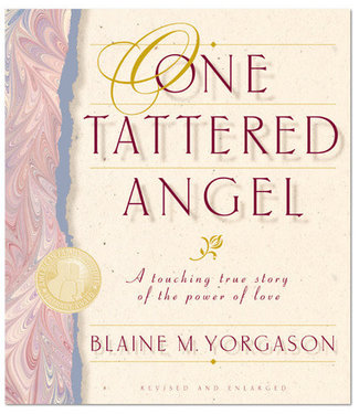 One Tattered Angel A Touching True Story of the Power of Love by Blaine M. Yorgason