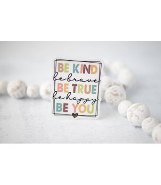 Be Kind Brave True Happy You CLEAR 3'' Sticker