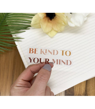 Be Kind To Your Mind, Clear Vinyl Sticker, 3x3 inch