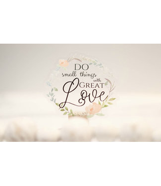 Do Small Things With Great Love Clear, Vinyl Sticker, 3in.