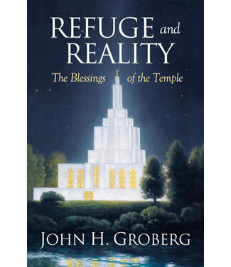 Refuge and Reality: The Blessings of the Temple, Groberg