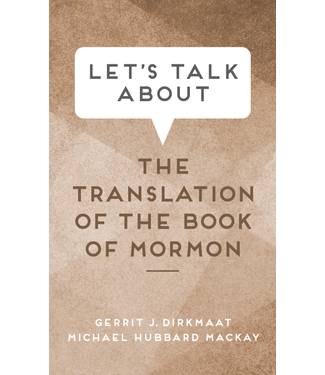 Let's Talk about the Translation of the Book of Mormon by Gerrit J. Dirkmaat, Michael Hubbard MacKay