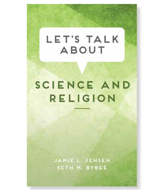 Let's Talk about Science and Religion by Jamie L. Jensen, Seth M. Bybee