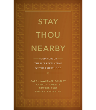Stay Thou Nearby Reflections on the 1978 Revelation on the Priesthood by by Carol Lawrence-Costley, Ahmad S. Corbitt, Edward Dube, Tracy Y. Browning