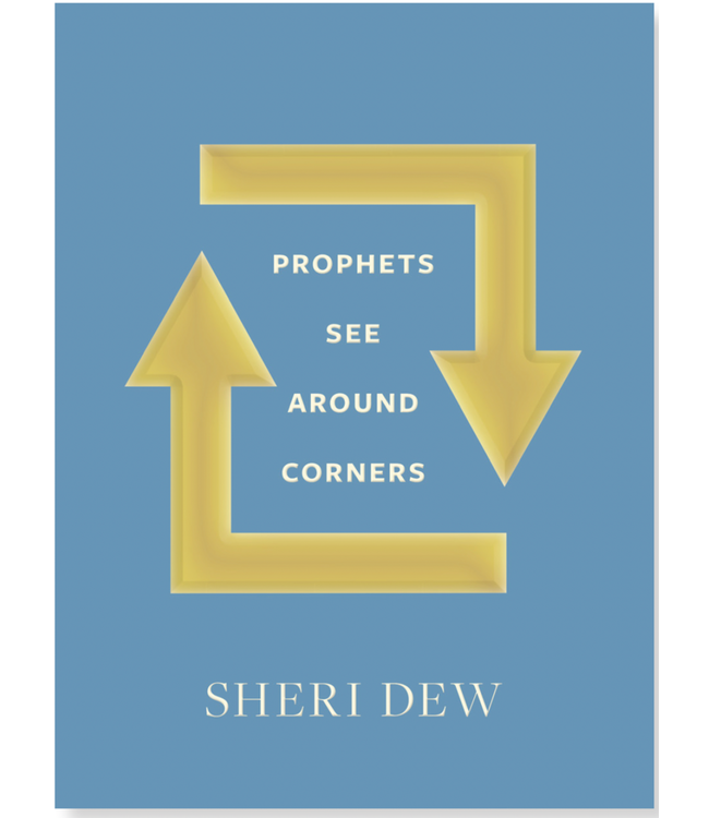Prophets See around Corners by Sheri Dew