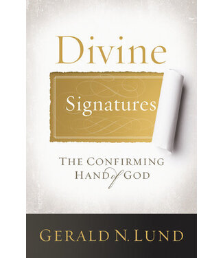 Divine Signatures: The Confirming Hand of God, Gerald N. Lund