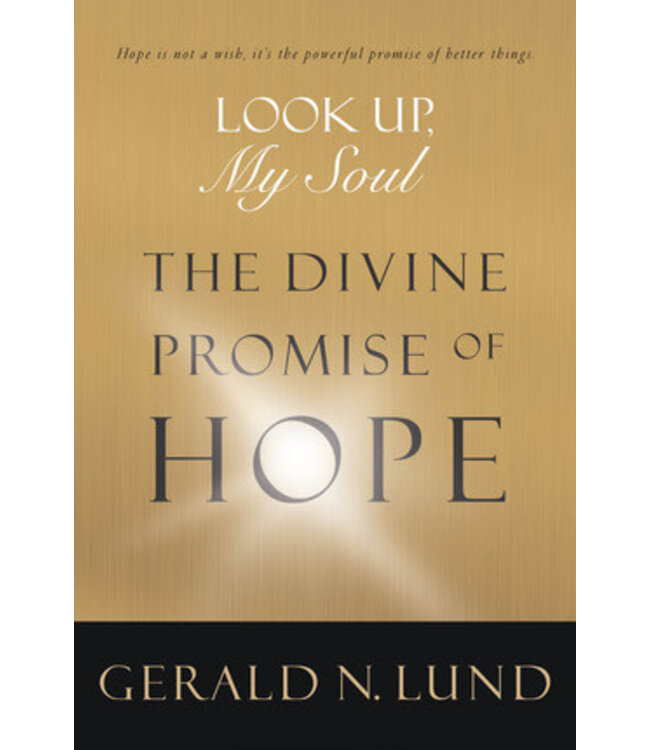 Look Up My Soul: The Divine Promise of Hope, Gearld N. Lund