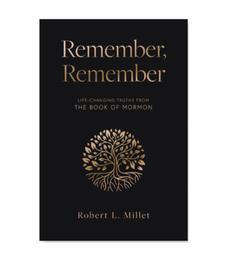 Remember, Remember by Robert L. Millet