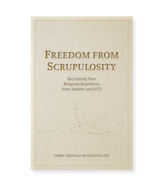 Freedom from Scrupulosity Reclaiming Your Religious Experience from Anxiety and OCD