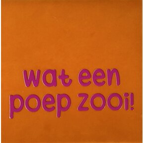 Tegeltje wat een poepzooi oranje/roze