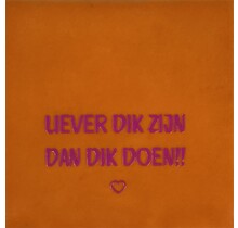 Tegeltje liever dik zijn/dik doen oranje/roze