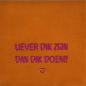 Tegeltje liever dik zijn/dik doen oranje/roze