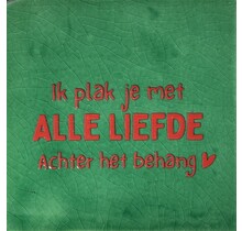 Tegeltje ik plak je met alle liefde achter het behang hardgroen/rood