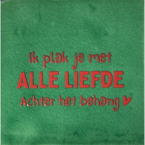 Tegeltje ik plak je met alle liefde achter het behang hardgroen/rood