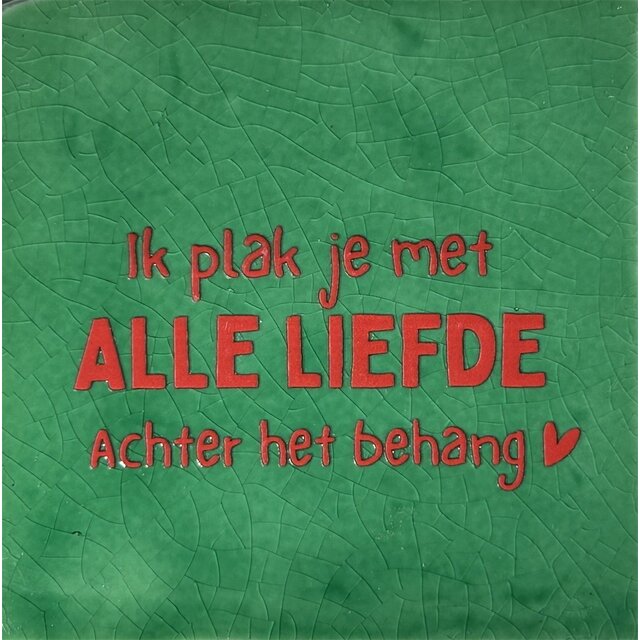 Tegeltje ik plak je met alle liefde achter het behang hardgroen/rood