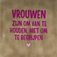 Yett vrouwen zijn om van te houden… taupe/knalroze(warmroze)