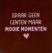 spaar geen centen maar mooie momenten kastanje/nude roze(warmroze(zalm)