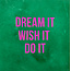 Yett dream it, wish it, do it hardgroen/roze