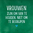 Yett vrouwen zijn om van te houden… hardgroen/lichtgroen(turquoise)