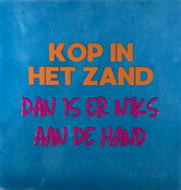 kop in het zand dan is er niks aan de hand lichtblauw/oranje(knalroze)