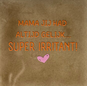 mama jij had altijd gelijk…super irritant taupe/oranje(warmroze)