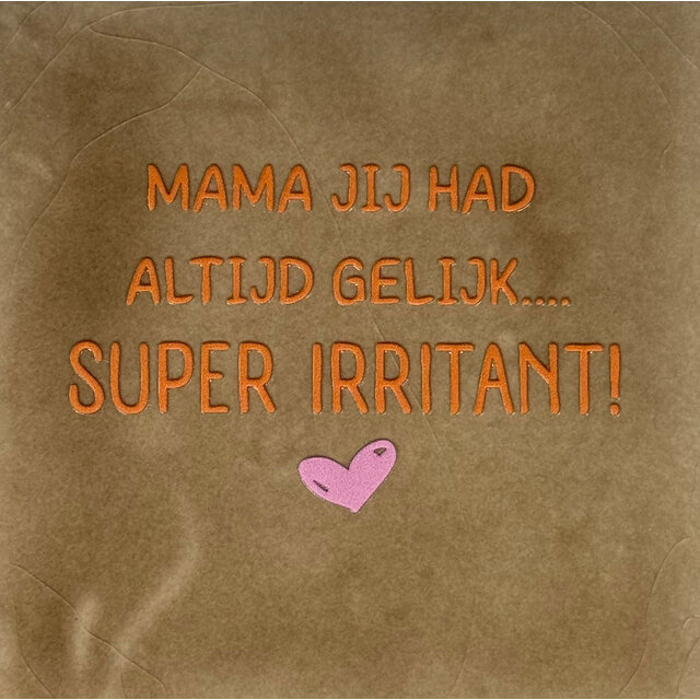 mama jij had altijd gelijk…super irritant taupe/oranje(warmroze)