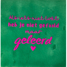 als iets niet lukt heb je niet gefaald, maar geleerd hardgroen/roze
