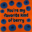 Yett you're my favorite kind of berry oranje/multi