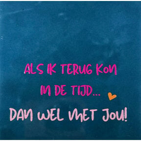 'als ik terug kon in de tijd, dan wel met jou' donkerblauw/knalroze (warmroze)