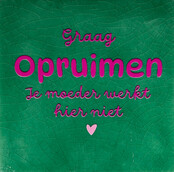 graag opruimen je moeder werkt hier niet hardgroen/knalroze(warmroze)