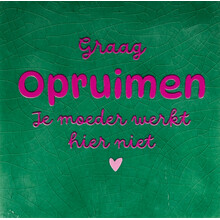 graag opruimen je moeder werkt hier niet hardgroen/knalroze(warmroze)