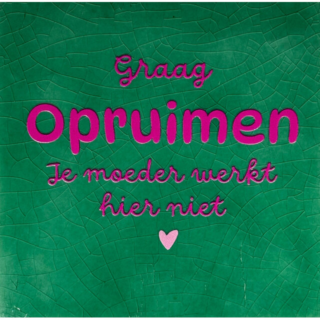 graag opruimen je moeder werkt hier niet hardgroen/knalroze(warmroze)