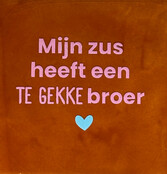 'mijn zus heeft een te gekke broer' terra/warmroze(warmblauw)
