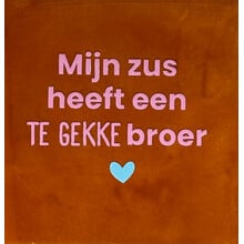 'mijn zus heeft een te gekke broer' terra/warmroze(warmblauw)
