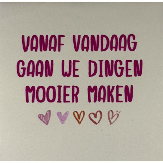 vanaf vandaag gaan we dingen mooier maken creme/knalroze