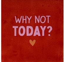 why not today? rood/warmroze(oranje)