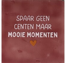 spaar geen centen maar mooie momenten roze/zachtroze(oranje)