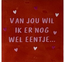 van jou wil ik er nog wel eentje rood/warmroze(combi 2 + oranje)