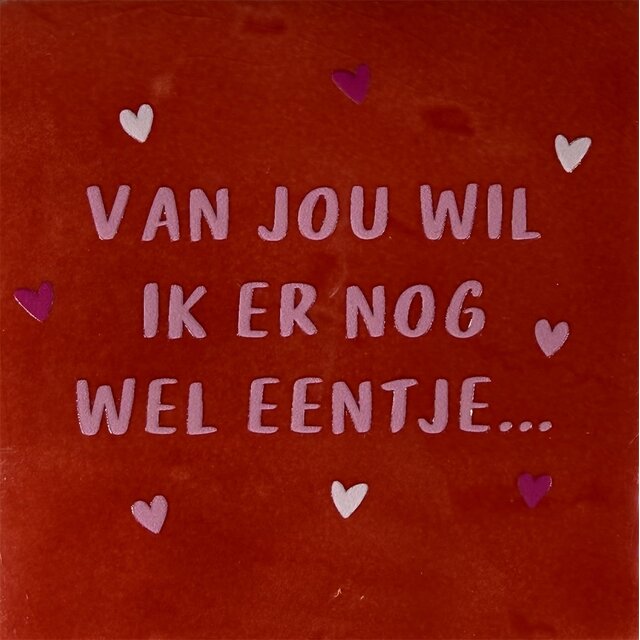 van jou wil ik er nog wel eentje rood/warmroze(combi 2 + oranje)