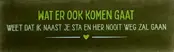 Quote tegeltje DO 'wat er ook komen gaat weet dat ik naast je sta en hier nooit weg zal gaan' olijf/combi 5