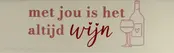 Quote tegeltje DO 'met jou is het altijd wijn' creme/zalm(rood-babyroze)