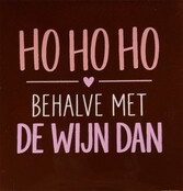 ho ho ho behalve met de wijn dan nieuw kastanje/combi 6