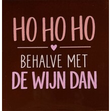 ho ho ho behalve met de wijn dan nieuw kastanje/combi 6