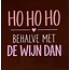 Yett ho ho ho behalve met de wijn dan nieuw kastanje/combi 6